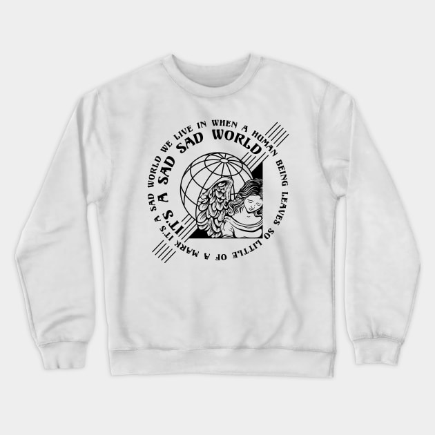 It's a sad sad world Crewneck Sweatshirt by CHAKRart